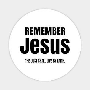 Remember Jesus said the Just Shall Live by Faith Magnet